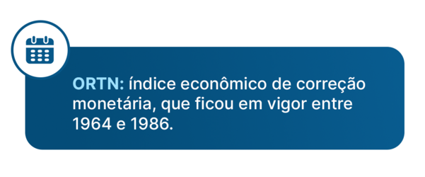 ORTN é o índice econômico de correção monetária, que ficou em vigor entre 1964 e 1986.